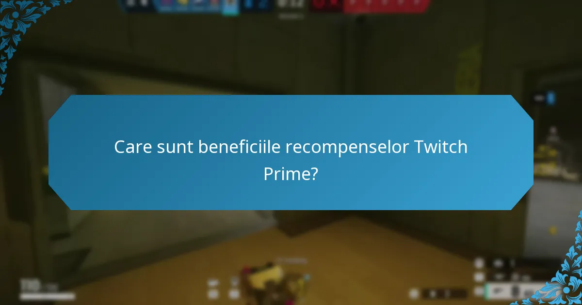 Care sunt beneficiile recompenselor Twitch Prime?