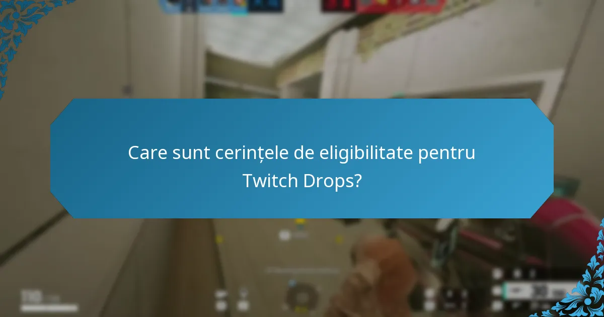 Care sunt cerințele de eligibilitate pentru Twitch Drops?