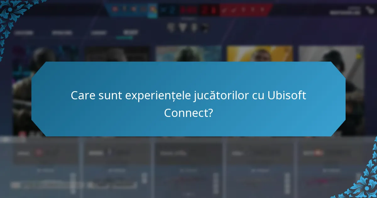 Care sunt experiențele jucătorilor cu Ubisoft Connect?