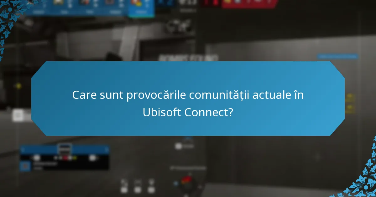 Care sunt provocările comunității actuale în Ubisoft Connect?