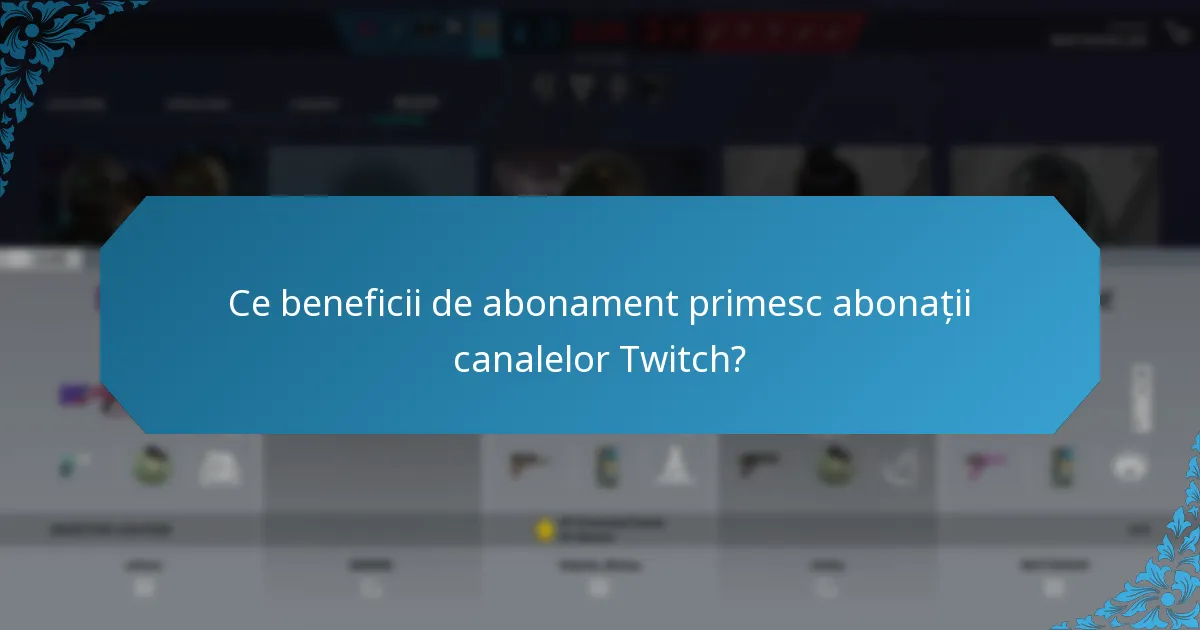Ce beneficii de abonament primesc abonații canalelor Twitch?