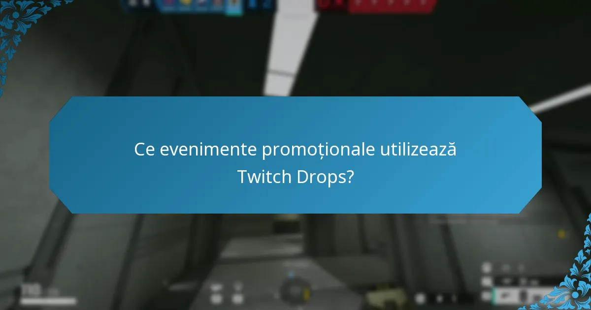 Ce evenimente promoționale utilizează Twitch Drops?