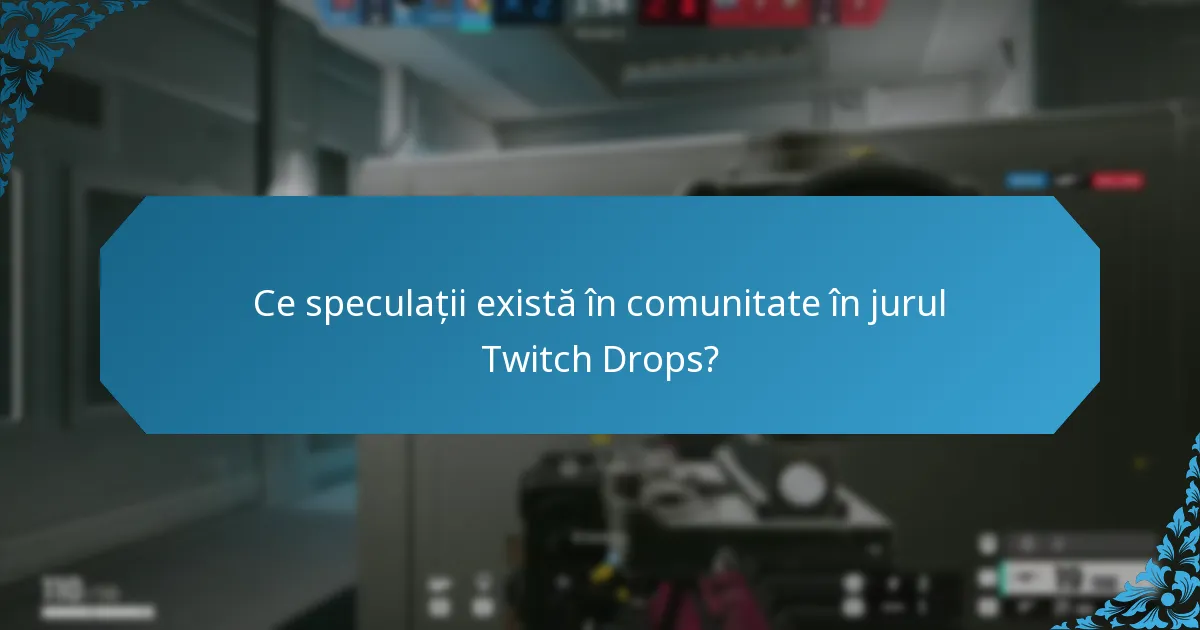 Ce speculații există în comunitate în jurul Twitch Drops?