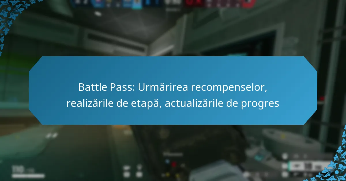 Battle Pass: Urmărirea recompenselor, realizările de etapă, actualizările de progres