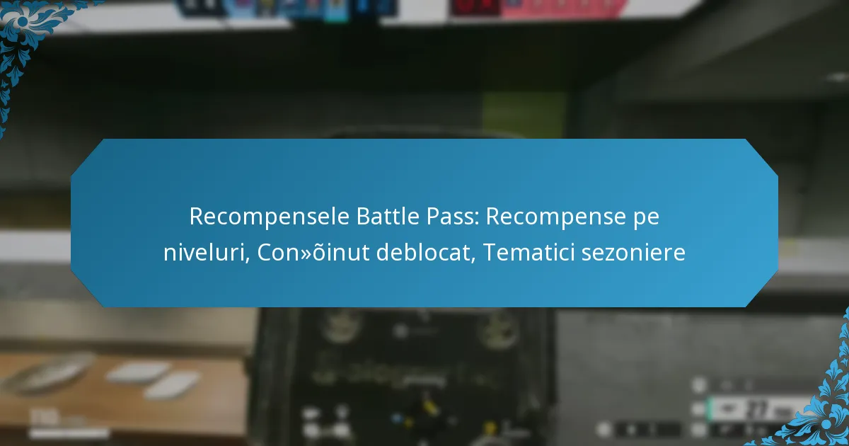 Recompensele Battle Pass: Recompense pe niveluri, Conținut deblocat, Tematici sezoniere