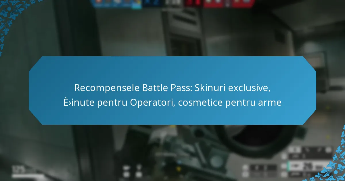 Recompensele Battle Pass: Skinuri exclusive, ținute pentru Operatori, cosmetice pentru arme