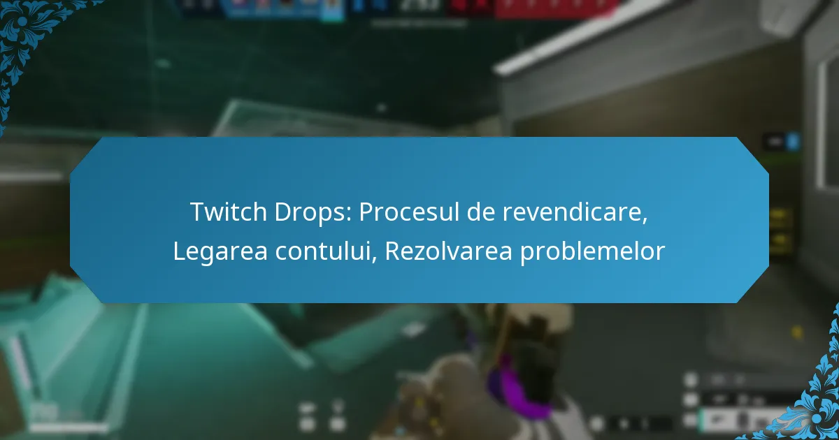 Twitch Drops: Procesul de revendicare, Legarea contului, Rezolvarea problemelor
