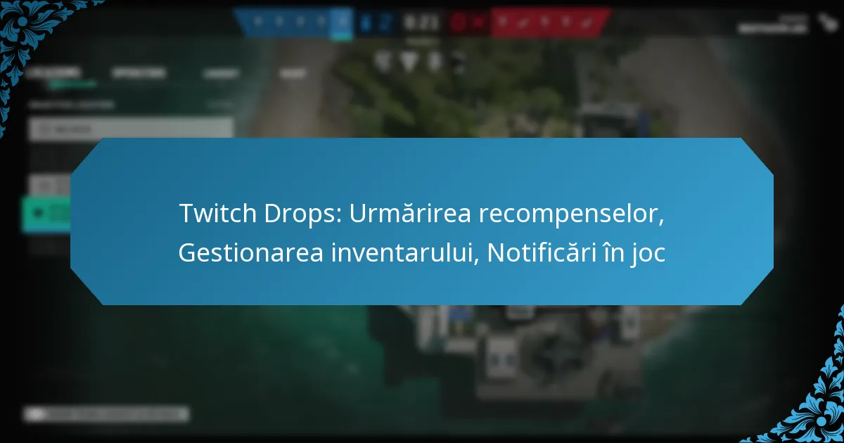 Twitch Drops: Urmărirea recompenselor, Gestionarea inventarului, Notificări în joc